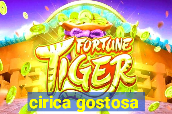 cirica gostosa